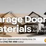 Best garage door materials for Santa Ana homeowners looking to upgrade.