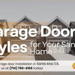 Modern Garage Door Styles for Your Santa Ana Home